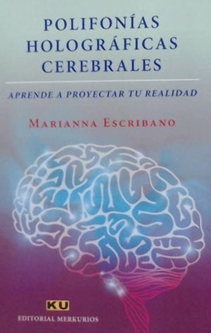 POLIFONIAS HOLOGRAFICAS CEREBRALES . APRENDE A PROYECTAR TU REALIDAD | 9788494763144 | ESCRIBANO, MARIANNA | Galatea Llibres | Librería online de Reus, Tarragona | Comprar libros en catalán y castellano online