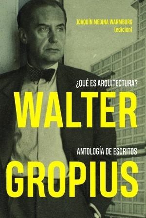 WALTER GROPIUS, QUE ES LA ARQUITECTURA? | 9788494606694 | MEDINA WARMBURG, JOAQUIN | Galatea Llibres | Librería online de Reus, Tarragona | Comprar libros en catalán y castellano online