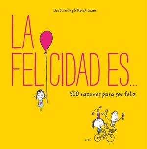 LA FELICIDAD ES... 500 RAZONES PARA SER FELIZ | 9788401023156 | SWERLING, LISA/LAZAR, RALPH | Galatea Llibres | Llibreria online de Reus, Tarragona | Comprar llibres en català i castellà online