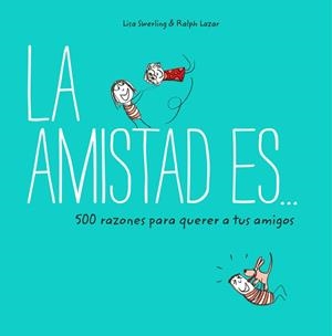 LA AMISTAD ES... 500 RAZONES PARA QUERER A TUS AMIGOS | 9788401023149 | SWERLING, LISA/LAZAR, RALPH | Galatea Llibres | Llibreria online de Reus, Tarragona | Comprar llibres en català i castellà online