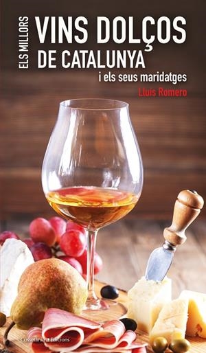 ELS MILLORS VINS DOLÇOS DE CATALUNYA | 9788490348079 | ROMERO GARRIDO, LLUÍS | Galatea Llibres | Llibreria online de Reus, Tarragona | Comprar llibres en català i castellà online
