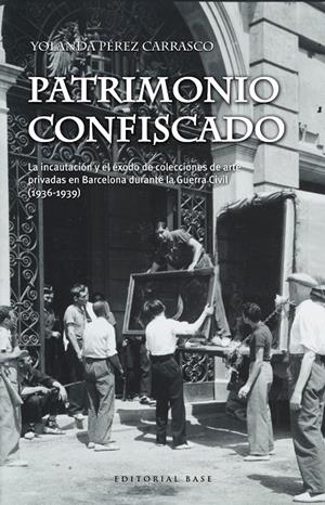 PATRIMONIO CONFISCADO. LA INCAUTACIÓN Y EL ÉXODO DE COLECCIONES DE ARTE PRIVADAS | 9788417064976 | PÉREZ CARRASCO, YOLANDA | Galatea Llibres | Librería online de Reus, Tarragona | Comprar libros en catalán y castellano online