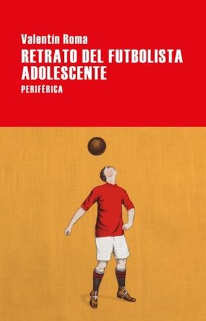 RETRATO DEL FUTBOLISTA ADOLESCENTE | 9788416291809 | ROMA, VALENTÍN | Galatea Llibres | Llibreria online de Reus, Tarragona | Comprar llibres en català i castellà online