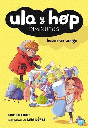 ULA Y HOP HACEN UN AMIGO (ULA Y HOP, 1) | 9788420433943 | LILLIPUT, ERIC / LÓPEZ, LAIA | Galatea Llibres | Llibreria online de Reus, Tarragona | Comprar llibres en català i castellà online