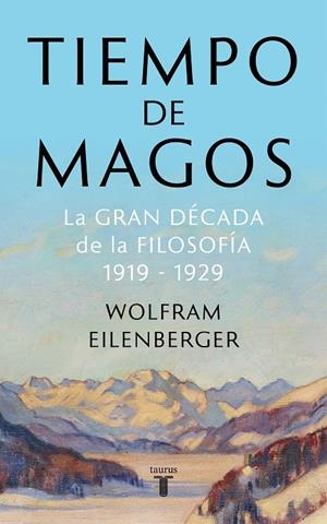 TIEMPO DE MAGOS. LA GRAN DÉCADA DE LA FILOSOFÍA: 1919-1929 | 9788430622085 | EILENBERGER, WOLFRAM | Galatea Llibres | Llibreria online de Reus, Tarragona | Comprar llibres en català i castellà online