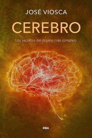 CEREBRO. LOS SECRETOS DEL ORGANO MAS COMPLEJO | 9788491879305 | VIOSCA, JOSÉ | Galatea Llibres | Llibreria online de Reus, Tarragona | Comprar llibres en català i castellà online