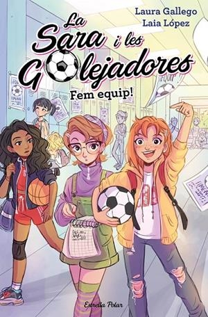 LA SARA I LES GOLEJADORES 1. FEM EQUIP! | 9788491377221 | GALLEGO, LAURA | Galatea Llibres | Llibreria online de Reus, Tarragona | Comprar llibres en català i castellà online