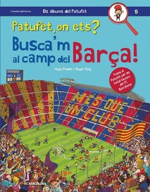 PATUFET, ON ETS? BUSCA'M AL CAMP DEL BARÇA! | 9788490347669 | ROIG, ROGER; PRADES, HUGO | Galatea Llibres | Llibreria online de Reus, Tarragona | Comprar llibres en català i castellà online