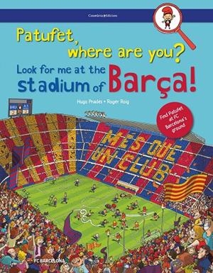 PATUFET, WHERE ARE YOU?  LOOK FOR ME AT THE STADIUM OF BARÇA! | 9788490347676 | ROIG PRADES, ROGER | Galatea Llibres | Llibreria online de Reus, Tarragona | Comprar llibres en català i castellà online