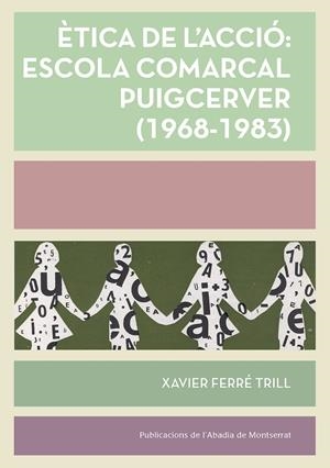 ÈTICA DE L'ACCIÓ: ESCOLA COMARCAL PUIGCERVER (1968-1983) | 9788491910299 | FERRÉ TRILL, XAVIER | Galatea Llibres | Librería online de Reus, Tarragona | Comprar libros en catalán y castellano online