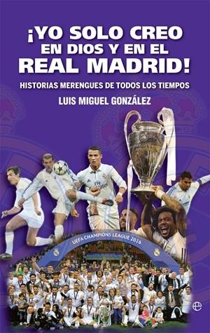 YO SOLO CREO EN DIOS Y EN EL REAL MADRID! | 9788491645177 | GONZÁLEZ, LUIS MIGUEL | Galatea Llibres | Librería online de Reus, Tarragona | Comprar libros en catalán y castellano online
