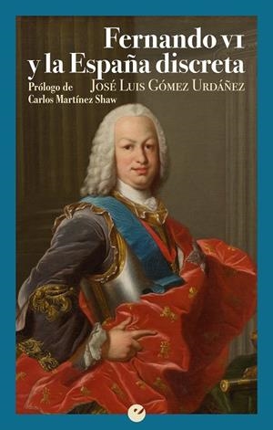FERNANDO VI Y LA ESPAÑA DISCRETA | 9788416876587 | GÓMEZ URDÁÑEZ, JOSÉ LUIS | Galatea Llibres | Librería online de Reus, Tarragona | Comprar libros en catalán y castellano online