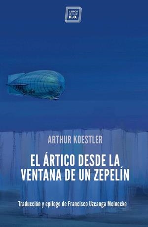 EL ARTICO DESDE LA VENTANA DE UN ZEPELIN | 9788417678043 | KOESTLER, ARTHUR | Galatea Llibres | Llibreria online de Reus, Tarragona | Comprar llibres en català i castellà online