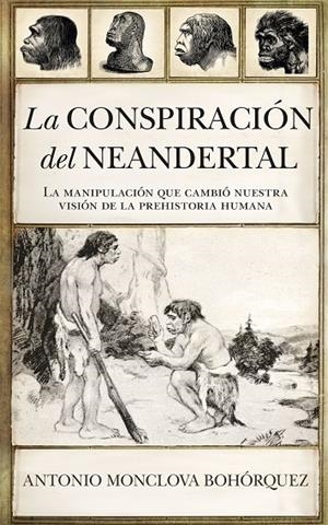 LA CONSPIRACION DEL NEANDERTAL | 9788417418861 | MONCLOVA BOHORQUEZ, ANTONIO | Galatea Llibres | Llibreria online de Reus, Tarragona | Comprar llibres en català i castellà online