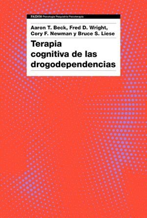 TERAPIA COGNITIVA DE LAS DROGODEPENDENCIAS | 9788449335631 | BECK, AARON | Galatea Llibres | Llibreria online de Reus, Tarragona | Comprar llibres en català i castellà online