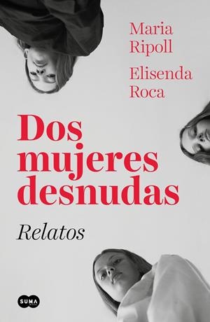 DOS MUJERES DESNUDAS. RELATOS | 9788491293583 | ROCA, ELISENDA / RIPOLL, MARIA | Galatea Llibres | Librería online de Reus, Tarragona | Comprar libros en catalán y castellano online
