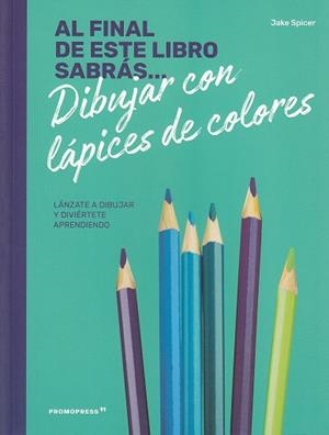 AL FINAL DE ESTE LIBRO SABRAS DIBUJAR CON LAPICES | 9788417412234 | SPICER, JAKE | Galatea Llibres | Llibreria online de Reus, Tarragona | Comprar llibres en català i castellà online