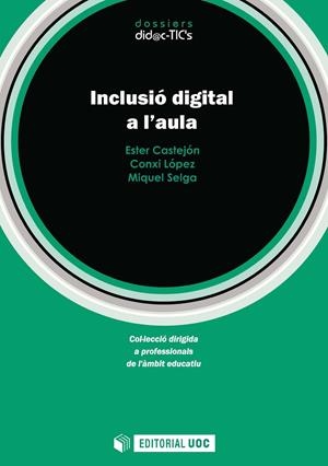 INCLUSIÓ DIGITAL A L'AULA | 9788491163046 | CASTEJÓN CORONADO, ESTER/LÓPEZ ARIAS, CONXI/SELGA CASARRAMONA, MIQUEL | Galatea Llibres | Librería online de Reus, Tarragona | Comprar libros en catalán y castellano online