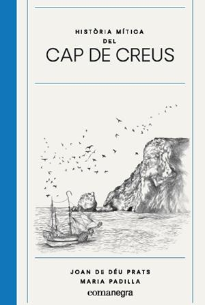 HISTÒRIA MÍTICA DEL CAP DE CREUS | 9788417188825 | PRATS PIJOAN, JOAN DE DÉU/PADILLA CLIMENT, MARIA | Galatea Llibres | Llibreria online de Reus, Tarragona | Comprar llibres en català i castellà online