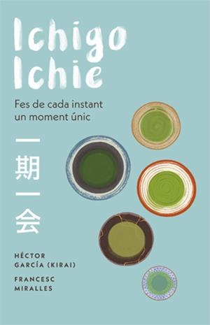 ICHIGO-ICHIE. FES DE CADA INSTANT UN MOMENT ÚNIC | 9788441232020 | MIRALLES, FRANCESC/GARCÍA, HÉCTOR | Galatea Llibres | Llibreria online de Reus, Tarragona | Comprar llibres en català i castellà online