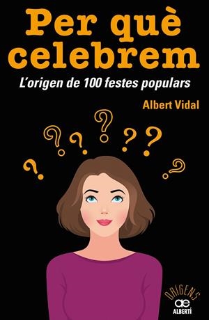 PER QUE CELEBREM. L'ORIGEN DE 100 FESTES POPULARS | 9788472461680 | VIDAL, ALBERT | Galatea Llibres | Librería online de Reus, Tarragona | Comprar libros en catalán y castellano online