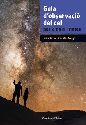 GUIA D'OBSERVACIÓ DEL CEL PER A NOIS I NOIES | 9788490348130 | CATALA, JOAN ANTON | Galatea Llibres | Librería online de Reus, Tarragona | Comprar libros en catalán y castellano online
