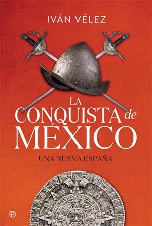 LA CONQUISTA DE MÉXICO | 9788491645283 | VÉLEZ, IVÁN | Galatea Llibres | Llibreria online de Reus, Tarragona | Comprar llibres en català i castellà online