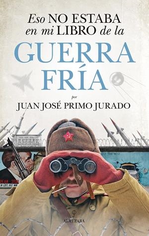 ESO NO ESTABA EN MI LIBRO DE LA GUERRA FRIA | 9788417797140 | PRIMO JURADO, JUAN JOSE | Galatea Llibres | Librería online de Reus, Tarragona | Comprar libros en catalán y castellano online