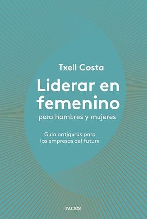 LIDERAR EN FEMENINO PARA HOMBRES Y MUJERES | 9788449335600 | COSTA, TXELL | Galatea Llibres | Llibreria online de Reus, Tarragona | Comprar llibres en català i castellà online