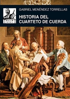 HISTORIA DEL CUARTETO DE CUERDA | 9788446046349 | MENÉNDEZ TORRELLAS, GABRIEL | Galatea Llibres | Llibreria online de Reus, Tarragona | Comprar llibres en català i castellà online