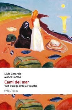 CAMI DEL MAR. VUIT DIALEGS AMB LA FILOSOFIA | 9788415269748 | CERAROLS, LLUIS | Galatea Llibres | Llibreria online de Reus, Tarragona | Comprar llibres en català i castellà online