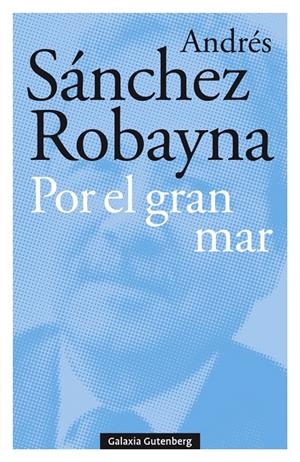 POR EL GRAN MAR | 9788417747176 | SÁNCHEZ ROBAYNA, ANDRÉS | Galatea Llibres | Llibreria online de Reus, Tarragona | Comprar llibres en català i castellà online