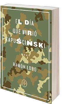 EL DÍA QUE MURIÓ KAPUSCINSKI | 9788494913143 | LOBO, RAMÓN | Galatea Llibres | Llibreria online de Reus, Tarragona | Comprar llibres en català i castellà online