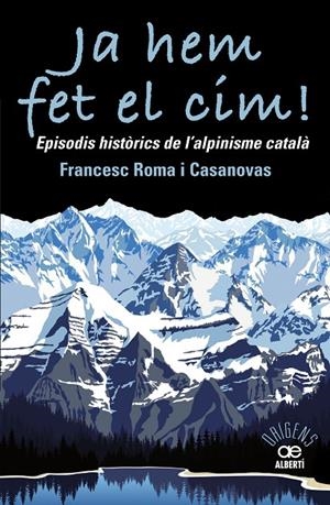 JA HEM FET EL CIM! EPISODIS HISTÒRICS DE L'ALPINISME CATAL?À | 9788472461697 | ROMA CASANOVAS, FRANCESC | Galatea Llibres | Librería online de Reus, Tarragona | Comprar libros en catalán y castellano online
