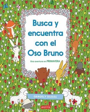 BUSCA Y ENCUENTRA CON EL OSO BRUNO. UNA AVENTURA EN PRIMAVERA | 9788417222383 | DUDÁS, GERGELY | Galatea Llibres | Llibreria online de Reus, Tarragona | Comprar llibres en català i castellà online