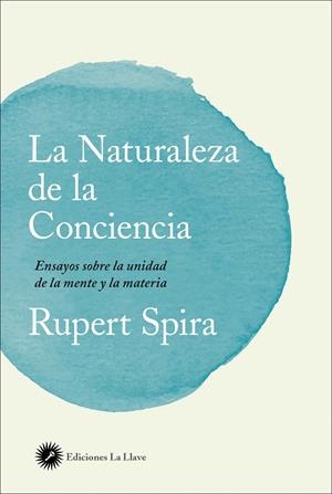 LA NATURALEZA DE LA CONCIENCIA | 9788416145553 | SPIRA, RUPERT | Galatea Llibres | Llibreria online de Reus, Tarragona | Comprar llibres en català i castellà online