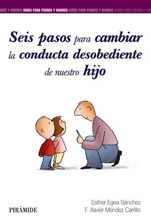 SEIS PASOS PARA CAMBIAR LA CONDUCTA DESOBEDIENTE DE NUESTRO HIJO | 9788436840858 | EGEA SÁNCHEZ, ESTHER/MÉNDEZ CARRILLO, FRANCISCO XAVIER | Galatea Llibres | Llibreria online de Reus, Tarragona | Comprar llibres en català i castellà online