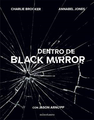 DENTRO DE BLACK MIRROR | 9788445006450 | ARNOPP, JASON/JONES, ANNABEL/BROOKER, CHARLIE | Galatea Llibres | Llibreria online de Reus, Tarragona | Comprar llibres en català i castellà online