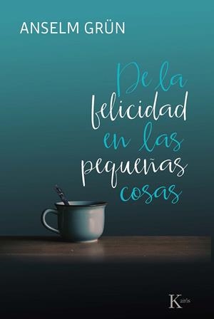 DE LA FELICIDAD EN LAS PEQUEÑAS COSAS | 9788499886695 | GRÜN, ANSELM | Galatea Llibres | Librería online de Reus, Tarragona | Comprar libros en catalán y castellano online