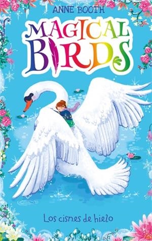 MAGICAL BIRDS 2. LOS CISNES DE HIELO | 9788424664237 | BOOTH, ANNE | Galatea Llibres | Librería online de Reus, Tarragona | Comprar libros en catalán y castellano online