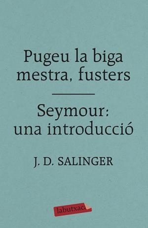 PUGEU LA BIGA MESTRA, FUSTERS / SEYMOUR: UNA INTRODUCCIÓ | 9788417420413 | SALINGER, J. D. | Galatea Llibres | Llibreria online de Reus, Tarragona | Comprar llibres en català i castellà online