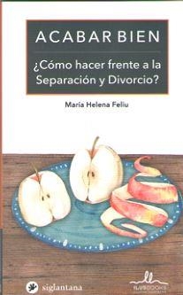 ACABAR BIEN, ¿COMO HACER FRENTE A LA SEPARACION Y EL DIVORCIO? | 9788416574728 | FELIU, MARIA HELENA | Galatea Llibres | Llibreria online de Reus, Tarragona | Comprar llibres en català i castellà online
