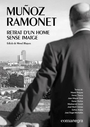MUÑOZ RAMONET: RETRAT D’UN HOME SENSE IMATGE | 9788417188856 | THEROS, XAVIE/LLONCH, MONTSERRAT/ALSINA, ESTHER/GUAL, JOAN MIQUEL/MONTAÑÉS, JOSÉ ÁNGEL/MARTÍ GÓMEZ,  | Galatea Llibres | Llibreria online de Reus, Tarragona | Comprar llibres en català i castellà online