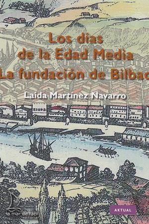 LA FUNDACIÓN DE BILBAO. LOS DÍAS DE LA EDAD MEDIA | 9788494858406 | MARTÍNEZ NAVARRO, LAIDA | Galatea Llibres | Librería online de Reus, Tarragona | Comprar libros en catalán y castellano online