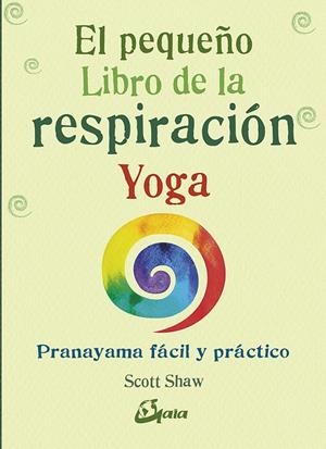 EL PEQUEÑO LIBRO DE LA RESPIRACIÓN YOGA | 9788484457824 | SHAW, SCOTT | Galatea Llibres | Llibreria online de Reus, Tarragona | Comprar llibres en català i castellà online