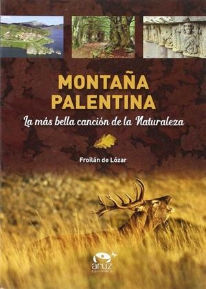 MONTAÑA PALENTINA. LA MAS BELLA CANCION DE LA NATURALEZA | 9788494330827 | DE LOZAR, FROILAN | Galatea Llibres | Librería online de Reus, Tarragona | Comprar libros en catalán y castellano online