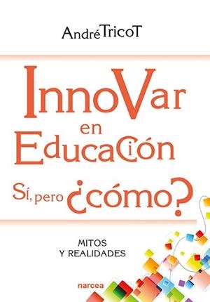 INNOVAR EN EDUCACIÓN. SÍ, PERO ¿CÓMO?  | 9788427725546 | TRICOT, ANDRE | Galatea Llibres | Llibreria online de Reus, Tarragona | Comprar llibres en català i castellà online