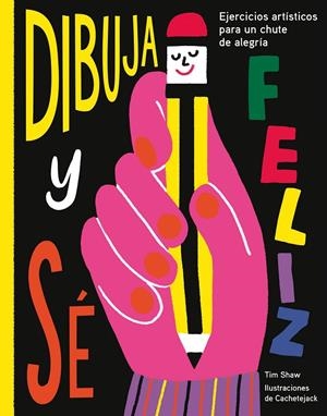 DIBUJA Y SÉ FELIZ | 9788417560638 | SHAW, TIM/CACHETEJACK | Galatea Llibres | Librería online de Reus, Tarragona | Comprar libros en catalán y castellano online