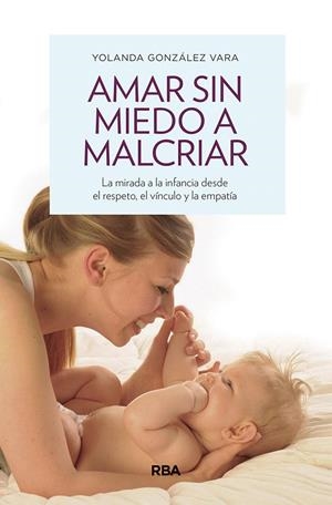 AMAR SIN MIEDO A MALCRIAR | 9788490569276 | GONZÁLEZ VARA, YOLANDA | Galatea Llibres | Librería online de Reus, Tarragona | Comprar libros en catalán y castellano online