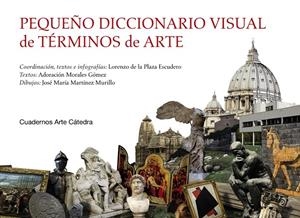 PEQUEÑO DICCIONARIO VISUAL DE TÉRMINOS DE ARTE | 9788437639987 | PLAZA ESCUDERO, LORENZO DE LA/MORALES GÓMEZ, ADORACIÓN/MARTÍNEZ MURILLO, JOSÉ MARÍA | Galatea Llibres | Llibreria online de Reus, Tarragona | Comprar llibres en català i castellà online